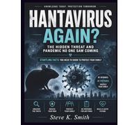 Hantavirus Again? The Hidden Threat and Pandemic No One Saw Coming: Startling Facts You Need to Know to Protect Your Family