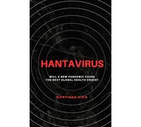 Hantavirus: Will a New Pandemic Cause the Next Global Health Crisis?