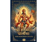 Hanuman Chalisa: A Complete Bilingual Edition with Original Hindi, English Transliteration, Translation, and the Short Story of Tulsidas