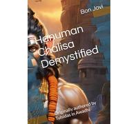 Hanuman Chalisa Demystified: Originally authored by Tulsidas in Awadhi