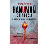 HANUMAN CHALISA - THE ECHO OF DIVINE CONSCIOUSNESS: A Vedantic Interpretation of the Timeless Hymn