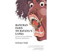 Hanuman Flies to Ravana's Lanka: Lessons in Love, Humility, Devotion and Service