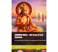 HANUMAN ORACLE : 108 Forms of Lord Hanuman: An Oracle Book of Devotion, Courage, and Sacred Service (The Hindu Deity Oracle: 108 Sacred Forms)