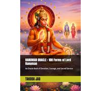 HANUMAN ORACLE : 108 Forms of Lord Hanuman: An Oracle Book of Devotion, Courage, and Sacred Service (The Hindu Deity Oracle: 108 Sacred Forms)