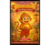 Hanuman: The Brave Heart: Illustrated Book for Kids | Ages 3+ | Fun & Easy Guide to Hinduism | Learn Values like Kindness, Duty & Truth | Perfect for ... Gifting | With Colorful Pictures & Activities