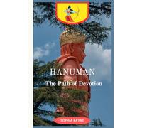 HANUMAN: The Path of Devotion: Discover Hanuman’s Bhakti Through 10 Chapters of Shlokas, Inspiring Stories, Prayers, and Life Lessons in a Handy 6” x 9” Book.
