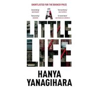 Hanya Yanagihara - A Little Life Shortlisted for the Man Booker Priz - E245z