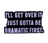 haohaoyu l'll Get Over It Just Gotta Be Dramatic First Enamel Brooch Fun Quotes Enamel Pin Inspirational Saying Enamel Lapel Pins Brooch for Clothing Bags Jackets Hat Accessory Decoration