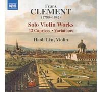 Haoli Lin - Franz Clement: Solo Violin Works - 12 Caprices; Variations