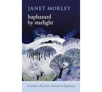 Haphazard by Starlight: A Poem a Day from Advent to Epiphany