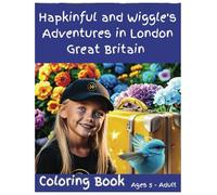 Hapkinful and Wiggle's Adventures In London, Great Britain. Coloring Book. Ages 5-Adult: A whimsical version of the paperback. To inspire travel, ... of Hapkinful and Wiggle. Colouring Books)