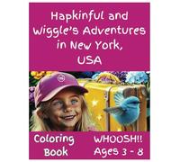Hapkinful and Wiggle's Adventures in New York. Coloring Book. Ages 3-8 years: A whimsical version of the paperback to inspire travel, happiness, ... Wiggle Colouring books. British Collection.)