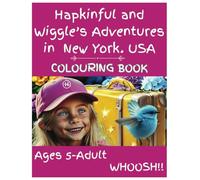 Hapkinful and Wiggle's Adventures in New York, USA. Colouring Book Ages 5 - Adult: A whimsical version of the paperback to inspire travel, happiness, ... of Hapkinful and Wiggle. Colouring Books)