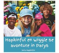 Hapkinful en Wiggle se Avonture in Parys. 5-9 jaar: ’n Kinderboek wat ’n liefde vir reis inspireer en vreugde, vriendelikheid en dankbaarheid leer. ... maak (Die Avonture van Hapkinful en Wiggle)