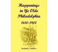Happenings in Ye Olde Philadelphia, 1680-1900