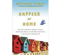 Happier at Home : Kiss More, Jump More, Abandon a