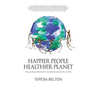 Happier People, Healthier Planet: How Putting Wellbeing First Would Help Sustain Life on Earth