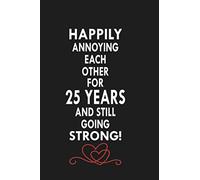 Happily Annoying Each Other for 25 Years and Still Going Strong!: Blank Lined Journal Notebook Snarcastic Quote Gag Gift