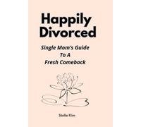 Happily Divorced: Single Mom’s Guide to a Fresh Comeback