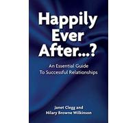 Happily Ever After...?: An Essential Guide to Successful Relationships
