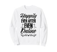 Happily Ever After, Even Online Wedding Fiancee Sweatshirt