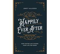 Happily Ever After: How Easter Can Change Your Life for Good