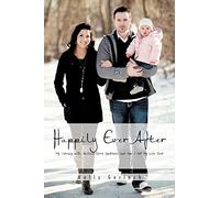 Happily Ever After: My Journey with Guillain-Barré Syndrome and How I Got My Life Back: My Journey with Guillain-Barr Syndrome and How I Got My Life Back