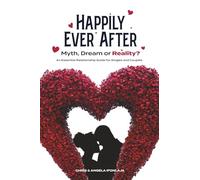 Happily Ever After: Myth, Dream, or Reality?: An Essential Relationship Guide for Singles and Couples | The Secret to a lasting marriage