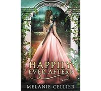 Happily Ever Afters: A Reimagining of Snow White and Rose Red (The Four Kingdoms)