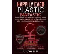 Happily Ever Plastic Fantastic: How to Rewire Your Brain for Longevity & Mental Health: The 'No Big Deal Way' to Improve Memory & Increase Neuroplasticity Like Superagers