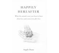 HAPPILY HERE AFTER: What the Animals want your heart to know