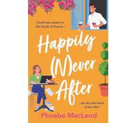 Happily Never After: A BRAND NEW hilarious, uplifting romantic comedy from Phoebe MacLeod for 2025