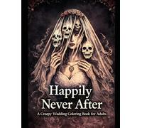 Happily Never After: A creepy wedding coloring book for adults