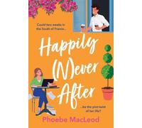 Happily Never After: A hilarious, uplifting romantic comedy from Phoebe MacLeod