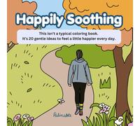 Happily Soothing: This isn’t a typical coloring book. It’s 20 gentle ideas to feel a little happier every day. (Unwind Coloring Books)