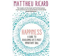 Happiness: A Guide to Developing Life's Most Important Skill