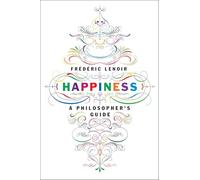 Happiness : A Philosopher's Guide