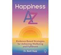 Happiness A to Z: Evidence-Based Strategies for Achieving Well-being and Fulfilment