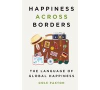 Happiness across Borders: The Language of Global Happiness (Basics of Happiness)