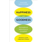 Happiness and Goodness: Philosophical Reflections on Living Well