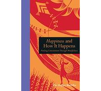 Happiness and How It Happens: Finding Contentment through Mindfulness