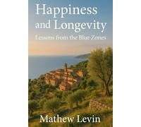 Happiness and Longevity Lessons from the Blue Zones
