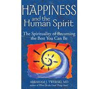 Happiness and the Human Spirit: The Spirituality of Becoming the Best You Can Be