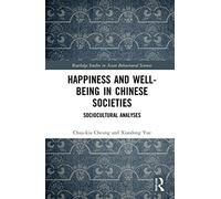 Happiness and Well-Being in Chinese Societies: Sociocultural Analyses (Routledge Studies in Asian Behavioural Sciences)