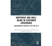 Happiness and Well-Being in Customer Experience : Transformative Research in the Time of AI