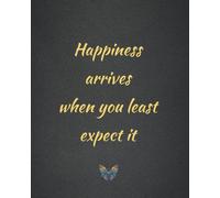 Happiness arrives when you least expect it: An Inspirational Notebook
