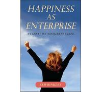 Happiness as Enterprise: An Essay on Neoliberal Life
