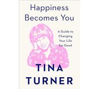 Happiness Becomes You: A Guide to Changing Your Life for Good