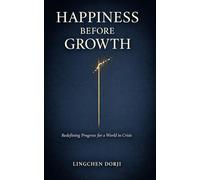 Happiness Before Growth: Redefining Progress for a World in Crisis