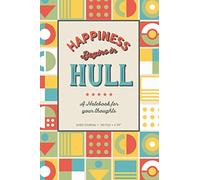 Happiness Begins In Hull Lined Notebook: A Lined Journal For Thoughts, Ideas and Plans - East Riding Kingston upon Hull Gift